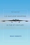 E-Book (epub) The Case for U.S. Nuclear Weapons in the 21st Century von Brad Roberts
