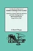 Kartonierter Einband Collection of Upwards of Thirty Thousand Names of German, Swiss, Dutch, French and Other Immigrants to Pennsylvania from 1727 to 1776 von Israel Daniel Rupp