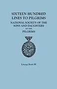Kartonierter Einband Sixteen Hundred Lines to Pilgrims. Lineage Book III, National Society of the Sons and Daughters of the Pilgrims [Originally Published in 1982] von Sons and Daughters of the Pilgrims