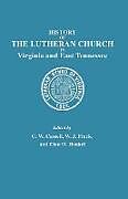 Kartonierter Einband History of the Lutheran Church in Virginia and East Tennessee von C. W. Cassell, W. J. Finck, Elon O. Henkel