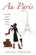 E-Book (epub) Au Paris: True Tales Of An American Nanny In Paris von Rachel Spencer