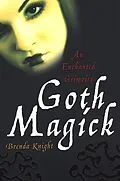 E-Book (epub) Goth Magick: An Enchanted Grimoire von Brenda Knight