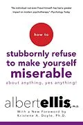 E-Book (epub) How To Stubbornly Refuse To Make Yourself Miserable About Anything-yes, Anything!, von Albert Ellis