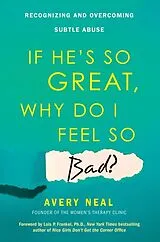 Kartonierter Einband If He's So Great, Why Do I Feel So Bad? von Avery Neal