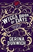 Kartonierter Einband The Wicca Book of Days: Legend and Lore for Every Day of the Year von Gerina Dunwich