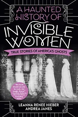E-Book (epub) A Haunted History of Invisible Women von Leanna Renee Hieber, Andrea Janes