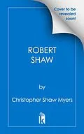 E-Book (epub) Robert Shaw von Christopher Shaw Myers