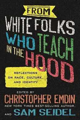 E-Book (epub) From White Folks Who Teach in the Hood von Christopher Emdin, Sam Seidel