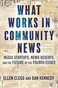 E-Book (epub) What Works in Community News von Ellen Clegg, Dan Kennedy
