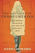 E-Book (epub) The Cost of Being Undocumented von Alix Dick, Antero Garcia