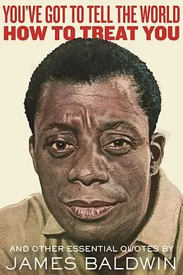 E-Book (epub) You've Got to Tell the World How to Treat You von James Baldwin