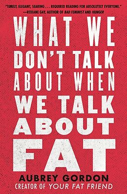 Fester Einband What We Don't Talk About When We Talk About Fat von Aubrey Gordon