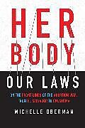 Kartonierter Einband Her Body, Our Laws von Michelle Oberman