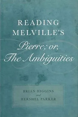 E-Book (pdf) Reading Melville's Pierre; or, The Ambiguities von Brian Higgins, Hershel Parker