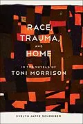 E-Book (epub) Race, Trauma, and Home in the Novels of Toni Morrison von Evelyn Jaffe Schreiber