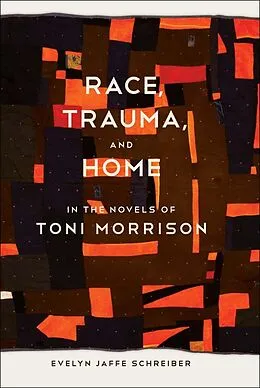 E-Book (epub) Race, Trauma, and Home in the Novels of Toni Morrison von Evelyn Jaffe Schreiber
