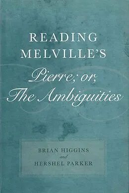 E-Book (epub) Reading Melville's Pierre; or, The Ambiguities von Brian Higgins, Hershel Parker