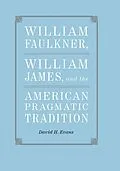 E-Book (epub) William Faulkner, William James, and the American Pragmatic Tradition von David H. Evans