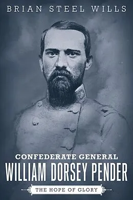 E-Book (epub) Confederate General William Dorsey Pender von Brian Steel Wills