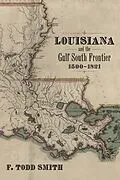 E-Book (epub) Louisiana and the Gulf South Frontier, 1500-1821 von F. Todd Smith