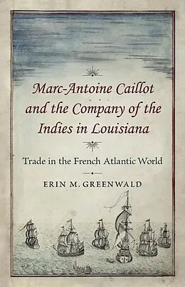 E-Book (epub) Marc-Antoine Caillot and the Company of the Indies in Louisiana von Erin M. Greenwald