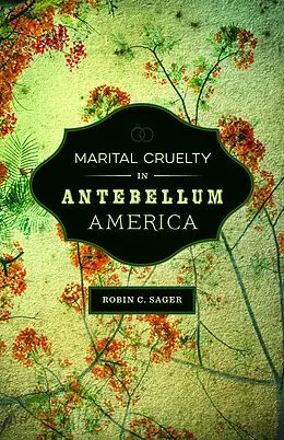 E-Book (epub) Marital Cruelty in Antebellum America von Robin C. Sager