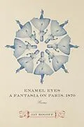E-Book (pdf) Enamel Eyes, a Fantasia on Paris, 1870 von Jay Rogoff