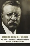 E-Book (epub) Theodore Roosevelt's Ghost von Michael Patrick Cullinane