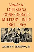 E-Book (epub) Guide to Louisiana Confederate Military Units, 1861-1865 von Jr. Arthur W. Bergeron