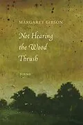 E-Book (epub) Not Hearing the Wood Thrush von Margaret Gibson