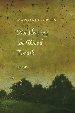 E-Book (epub) Not Hearing the Wood Thrush von Margaret Gibson