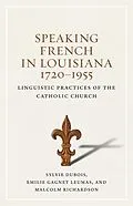 E-Book (epub) Speaking French in Louisiana, 1720-1955 von Sylvie Dubois, Emilie Gagnet Leumas, Malcolm Richardson