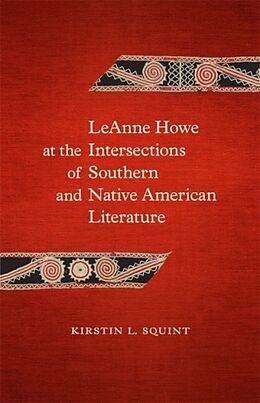Livre Relié Leanne Howe at the Intersections of Southern and Native American Literature de Kirstin L Squint