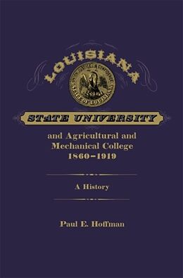 Livre Relié Louisiana State University and Agricultural and Mechanical College, 1860-1919 de Paul E. Hoffman