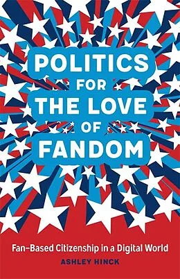 E-Book (epub) Politics for the Love of Fandom von Ashley Hinck