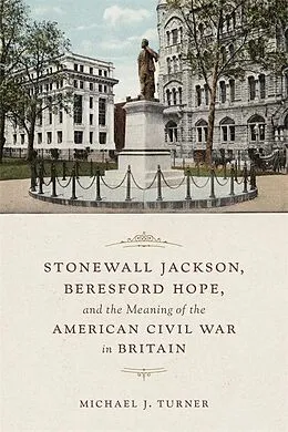 E-Book (epub) Stonewall Jackson, Beresford Hope, and the Meaning of the American Civil War in Britain von Michael Turner