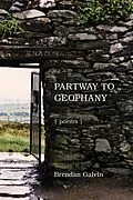 E-Book (epub) Partway to Geophany von Brendan Galvin