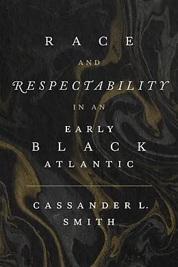 E-Book (epub) Race and Respectability in an Early Black Atlantic von Cassander L. Smith