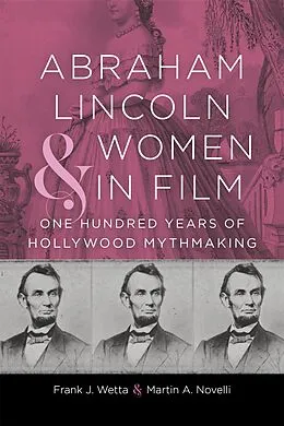 E-Book (epub) Abraham Lincoln and Women in Film von Frank J. Wetta, Martin A. Novelli