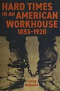 E-Book (epub) Hard Times in an American Workhouse, 1853-1920 von Gregg Andrews