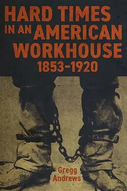 E-Book (epub) Hard Times in an American Workhouse, 1853-1920 von Gregg Andrews
