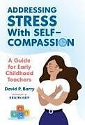 Couverture cartonnée Addressing Stress with Self-Compassion de David P Barry