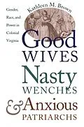 E-Book (epub) Good Wives, Nasty Wenches, and Anxious Patriarchs von Kathleen M. Brown