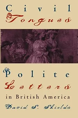 E-Book (epub) Civil Tongues and Polite Letters in British America von David S. Shields