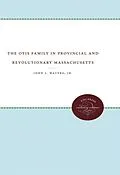 ePUB The Otis Family in Provincial and Revolutionary Massachusetts von John J. Waters