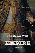 ePUB The Elusive West and the Contest for Empire, 1713-1763 von Paul W. Mapp