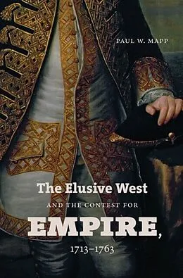 ePUB The Elusive West and the Contest for Empire, 1713-1763 von Paul W. Mapp