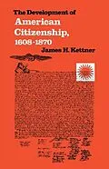 E-Book (epub) Development of American Citizenship, 1608-1870 von James H. Kettner