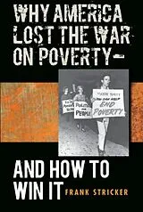 Kartonierter Einband Why America Lost the War on Poverty--And How to Win It von Frank Stricker