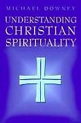 Couverture cartonnée Understanding Christian Spirituality de Michael Downey